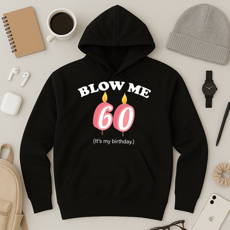 Blow Me It's My 60th Birthday Hoodie