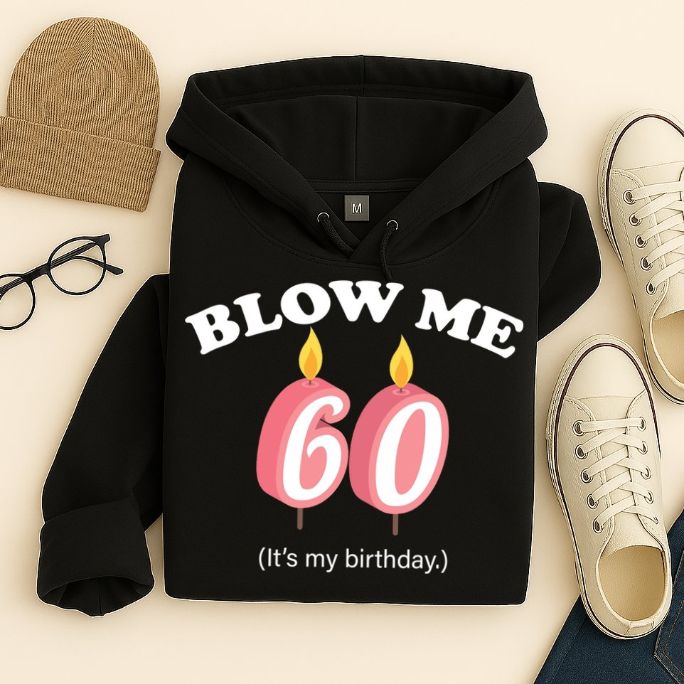 Blow Me It's My 60th Birthday Hoodie