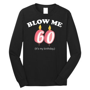 Blow Me It's My 60th Birthday Long Sleeve Shirt