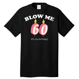 Blow Me It's My 60th Birthday Tall T-Shirt