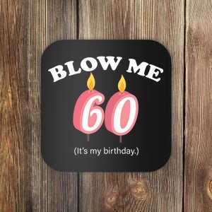 Blow Me It's My 60th Birthday Coaster