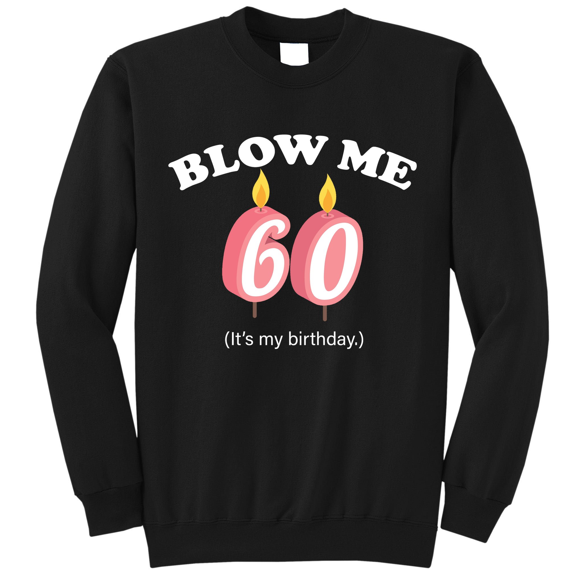 Blow Me It's My 60th Birthday Tall Sweatshirt