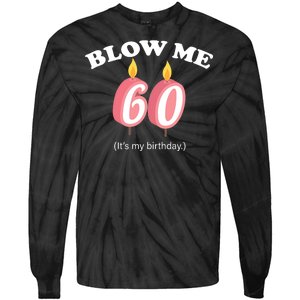 Blow Me It's My 60th Birthday Tie-Dye Long Sleeve Shirt