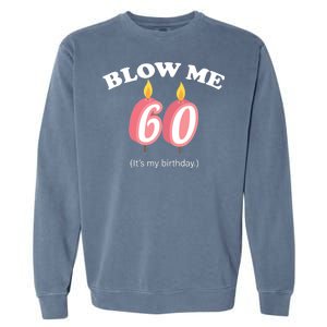 Blow Me It's My 60th Birthday Garment-Dyed Sweatshirt