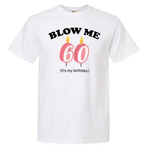 Blow Me It's My 60th Birthday Garment-Dyed Heavyweight T-Shirt