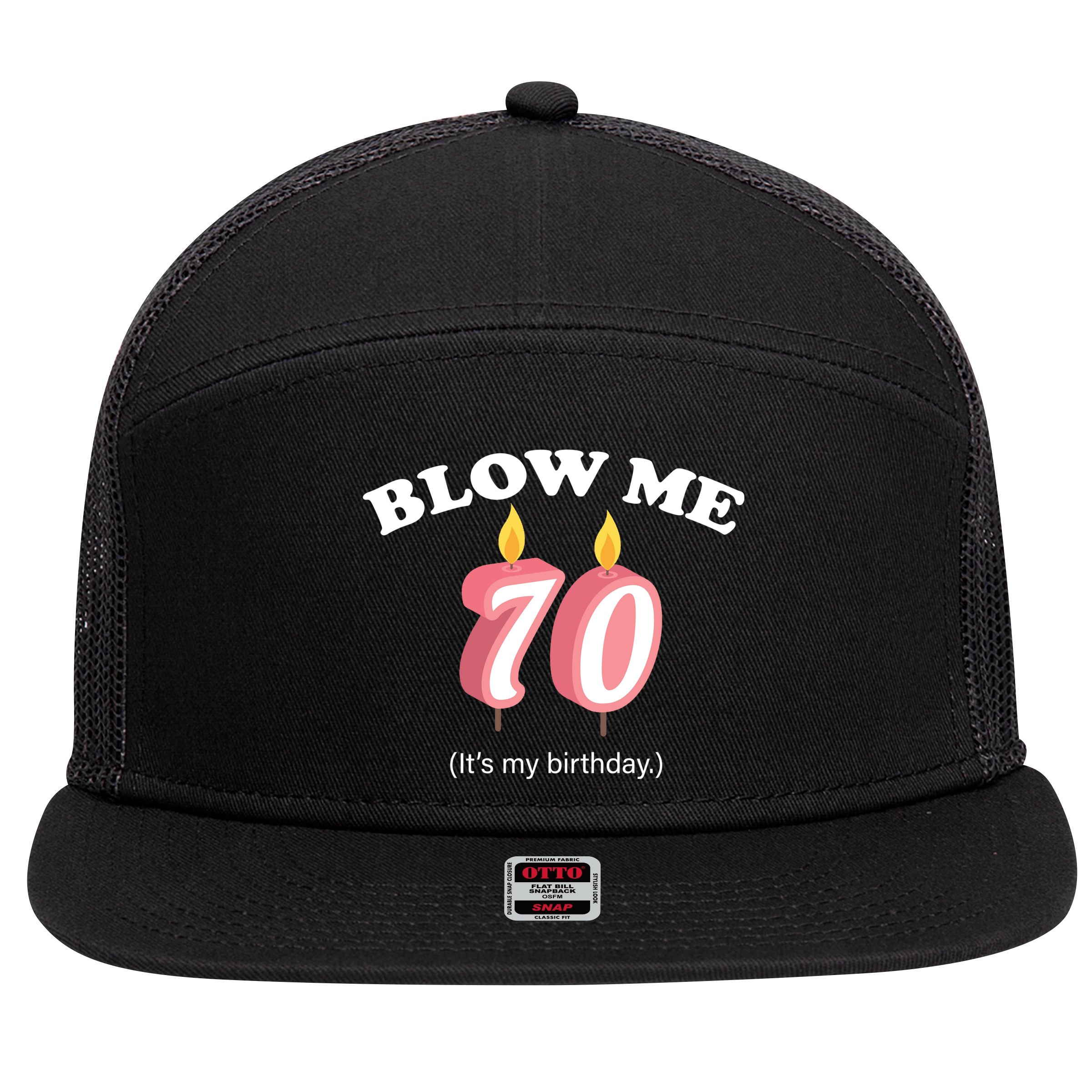 Blow Me It's My 70th Birthday 7 Panel Mesh Trucker Snapback Hat
