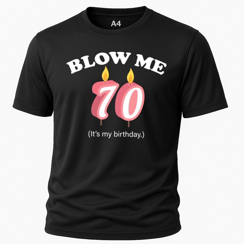 Blow Me It's My 70th Birthday Cooling Performance Crew T-Shirt