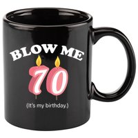 Blow Me It's My 70th Birthday 11oz C Handle Ceramic Mug