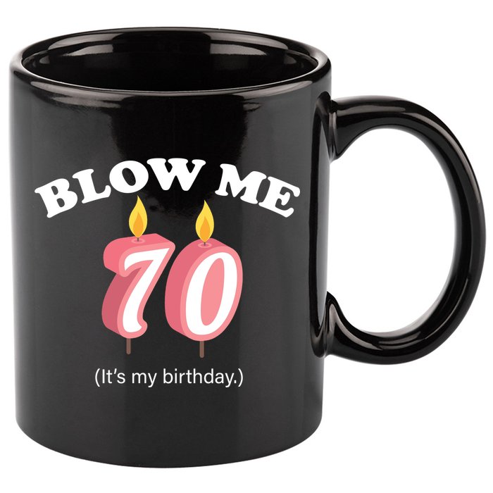 Blow Me It's My 70th Birthday 11oz C Handle Ceramic Mug