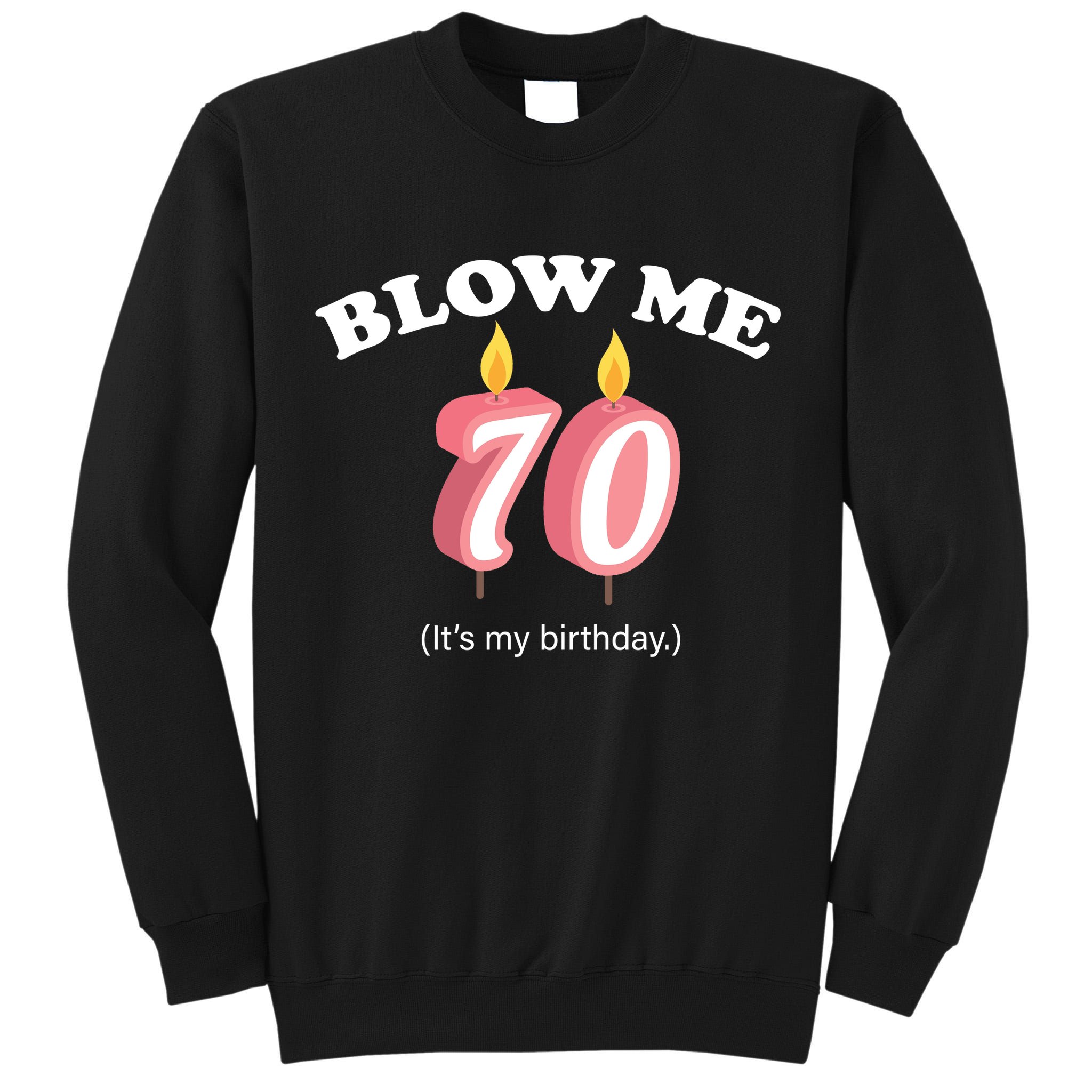 Blow Me It's My 70th Birthday Tall Sweatshirt