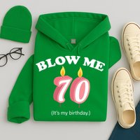 Blow Me It's My 70th Birthday Hoodie