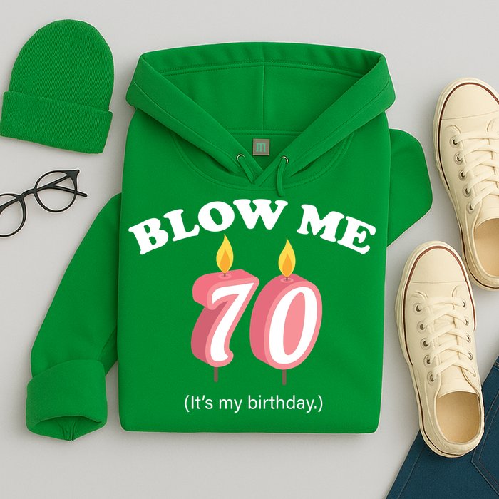 Blow Me It's My 70th Birthday Hoodie