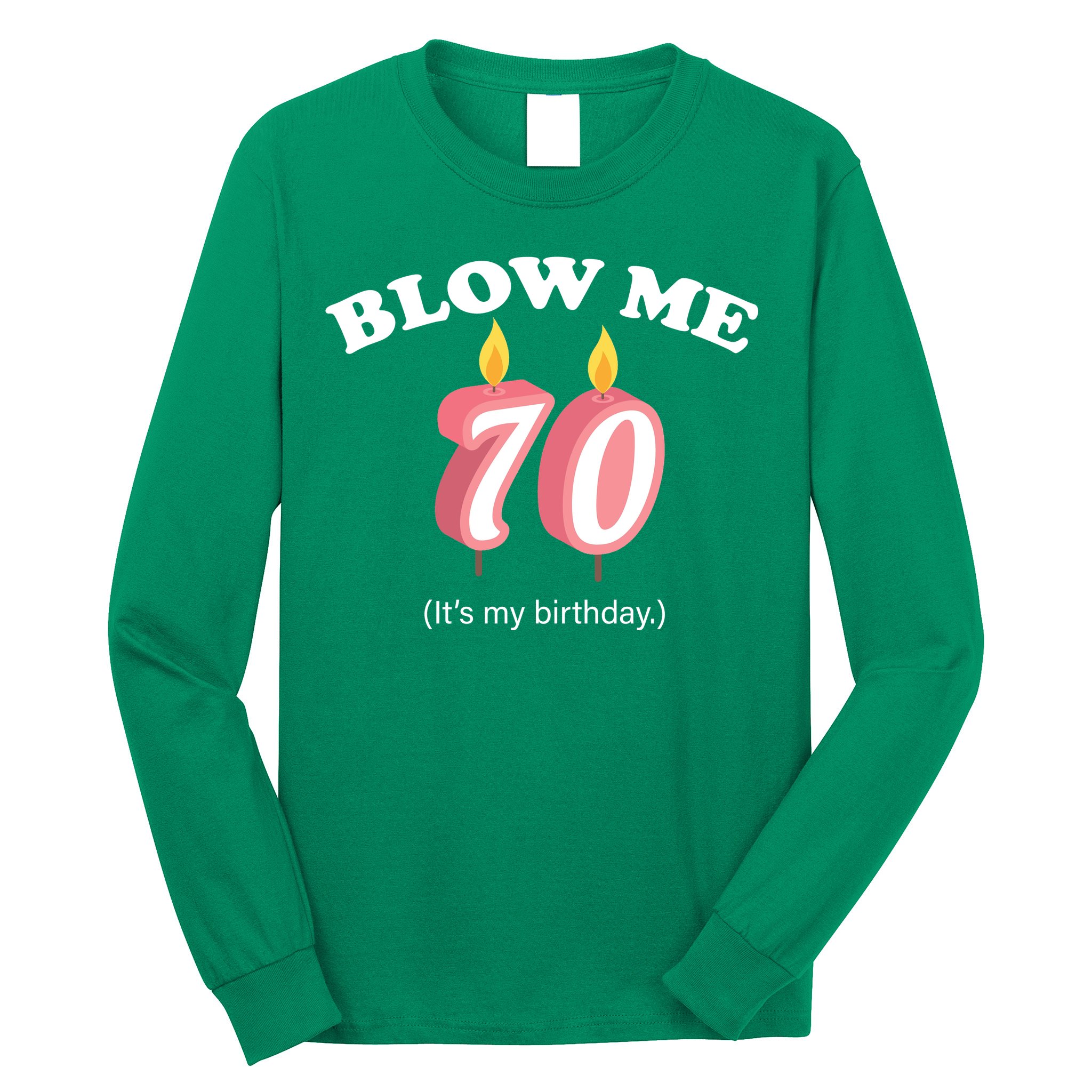 Blow Me It's My 70th Birthday Long Sleeve Shirt