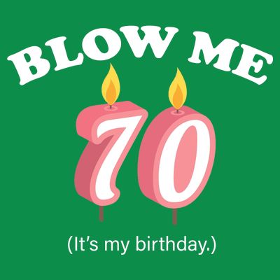 Blow Me It's My 70th Birthday T-Shirt