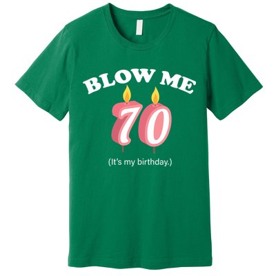 Blow Me It's My 70th Birthday Premium T-Shirt