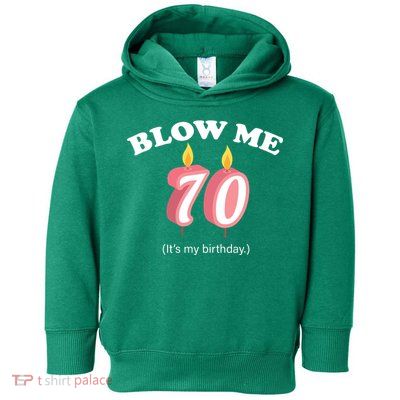 Blow Me It's My 70th Birthday Toddler Hoodie