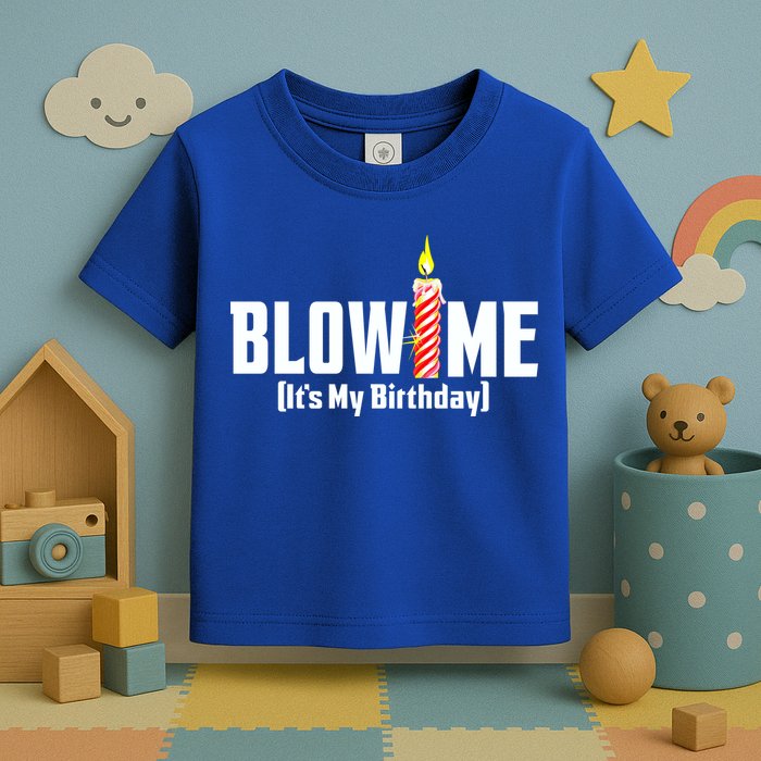 Blow Me It's My Birthday Toddler T-Shirt