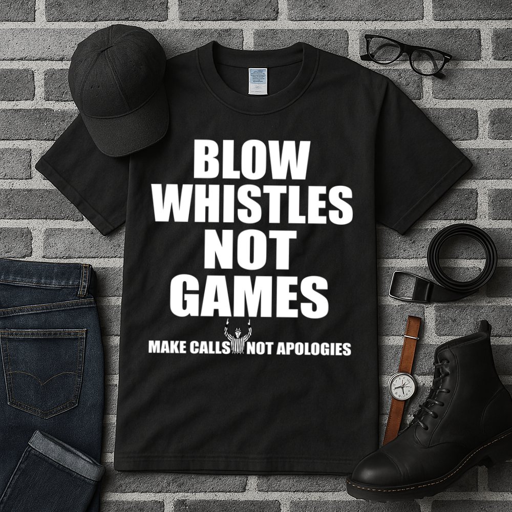 Blow Whistles Not Games Tall T-Shirt