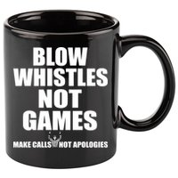 Blow Whistles Not Games 11oz C Handle Ceramic Mug