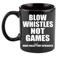 Blow Whistles Not Games 11oz C Handle Ceramic Mug