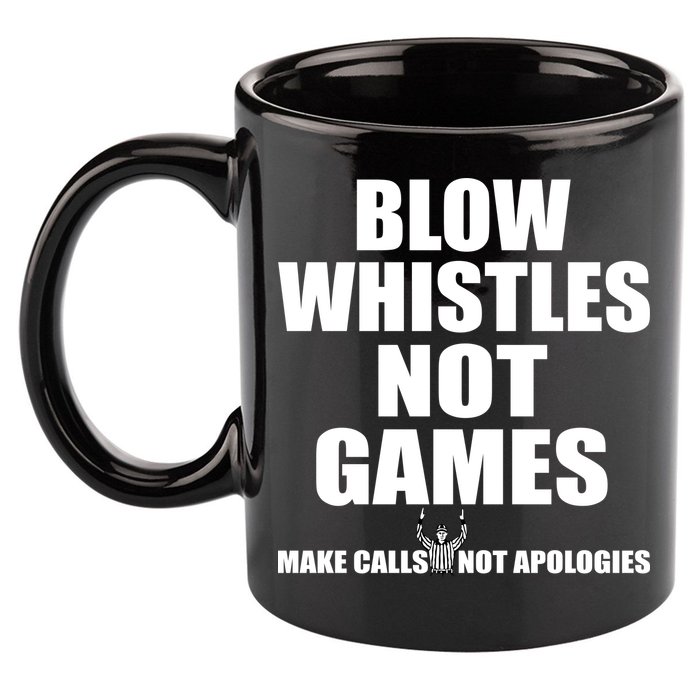 Blow Whistles Not Games 11oz C Handle Ceramic Mug