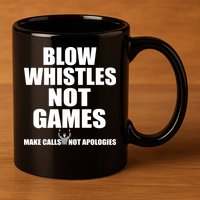 Blow Whistles Not Games 11oz C Handle Ceramic Mug