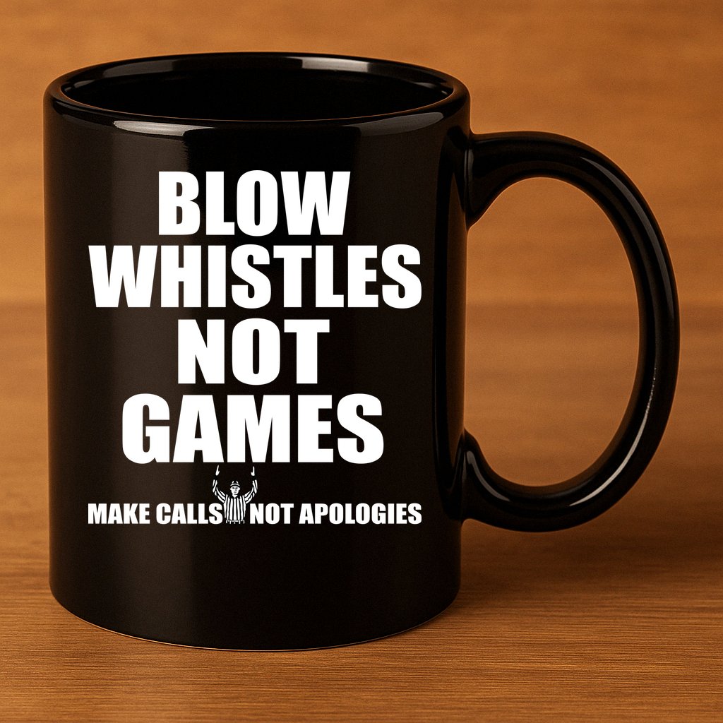 Blow Whistles Not Games 11oz C Handle Ceramic Mug