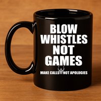 Blow Whistles Not Games 11oz C Handle Ceramic Mug