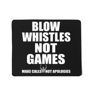 Blow Whistles Not Games Mousepad