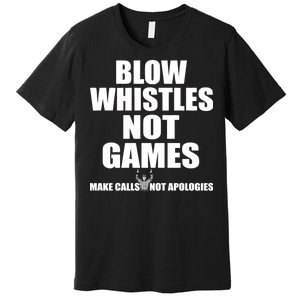 Blow Whistles Not Games Premium T-Shirt