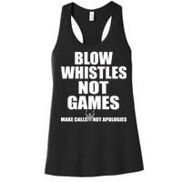 Blow Whistles Not Games Women's Racerback Tank