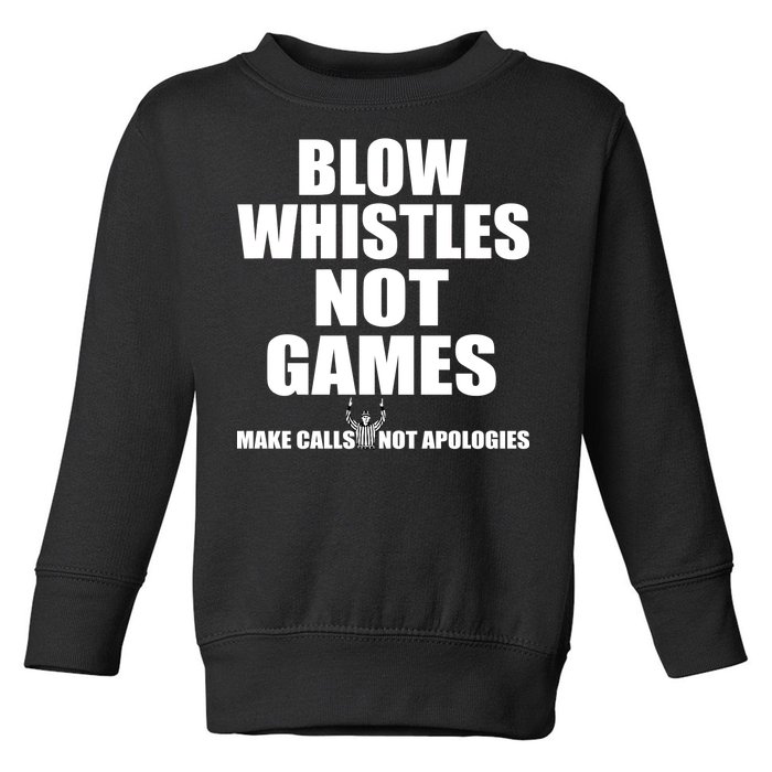 Blow Whistles Not Games Toddler Sweatshirt