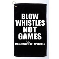 Blow Whistles Not Games Golf Towel
