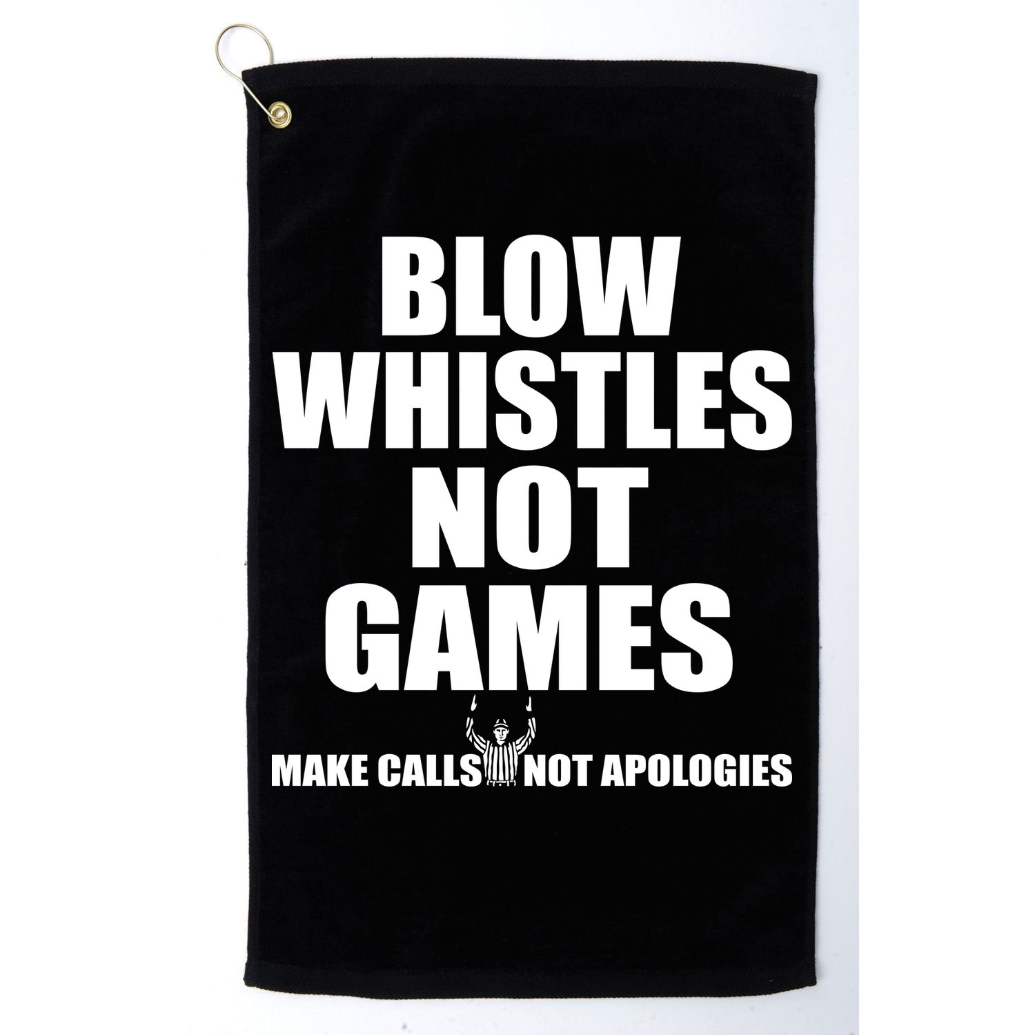 Blow Whistles Not Games Golf Towel
