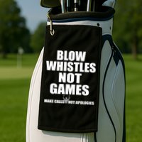 Blow Whistles Not Games Golf Towel