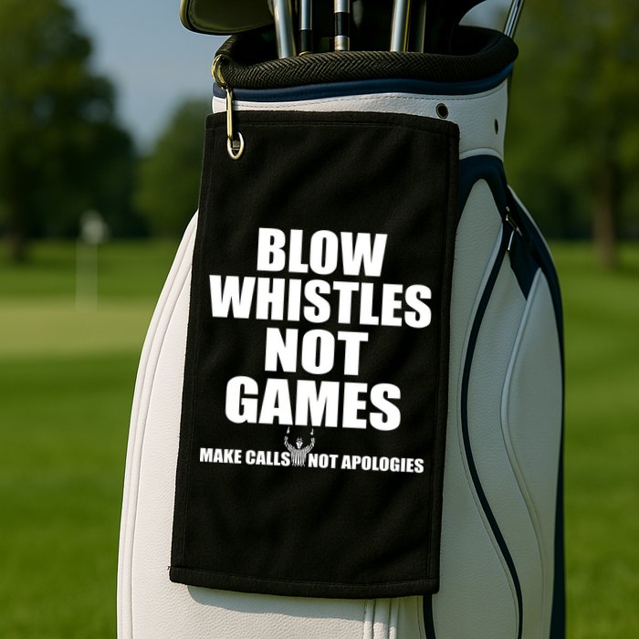 Blow Whistles Not Games Golf Towel