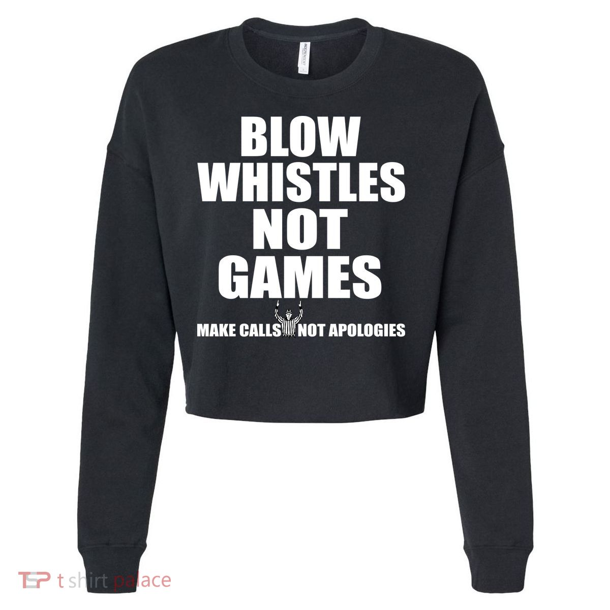 Blow Whistles Not Games Cropped Pullover Crew