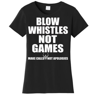 Blow Whistles Not Games Women's T-Shirt