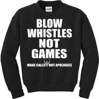 Blow Whistles Not Games Kids Sweatshirt