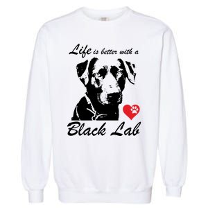 Black Labrador Retriever Life Is Better With Lab Mom Funny Gift Funny Gift Garment-Dyed Sweatshirt