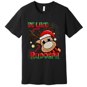 Be Like Rudolph Matching Family Christmas Reindeer Design Premium T-Shirt