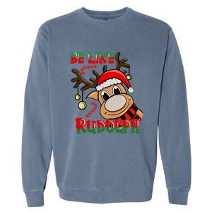 Be Like Rudolph Matching Family Christmas Reindeer Design Garment-Dyed Sweatshirt