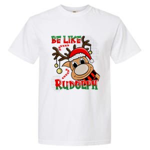 Be Like Rudolph Matching Family Christmas Reindeer Design Garment-Dyed Heavyweight T-Shirt