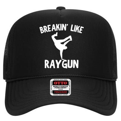 Breakin Like Raygun Viral B Girl Breakdancing Gifts High Crown Mesh Back Trucker Hat