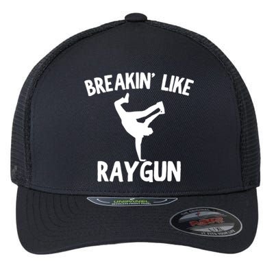 Breakin Like Raygun Viral B Girl Breakdancing Gifts Flexfit Unipanel Trucker Cap