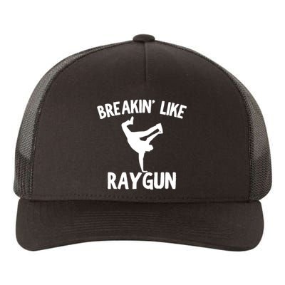 Breakin Like Raygun Viral B Girl Breakdancing Gifts Yupoong Adult 5-Panel Trucker Hat