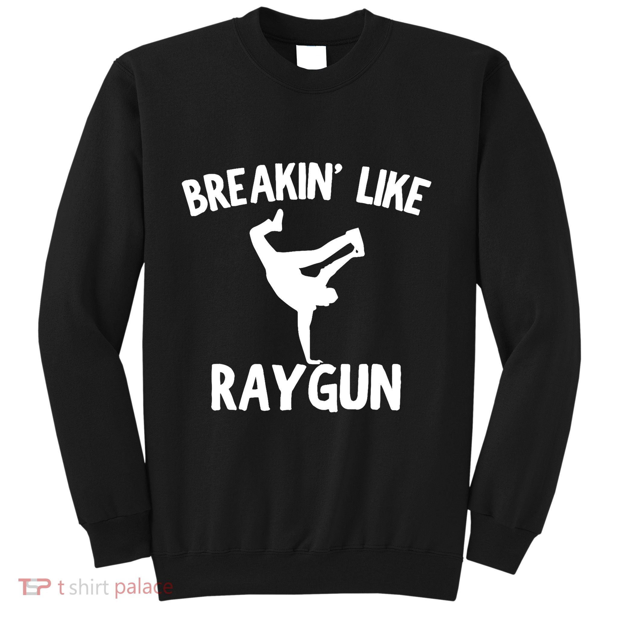 Breakin Like Raygun Viral B Girl Breakdancing Gifts Sweatshirt