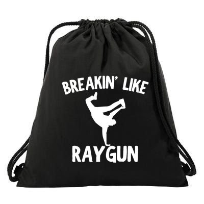 Breakin Like Raygun Viral B Girl Breakdancing Gifts Drawstring Bag