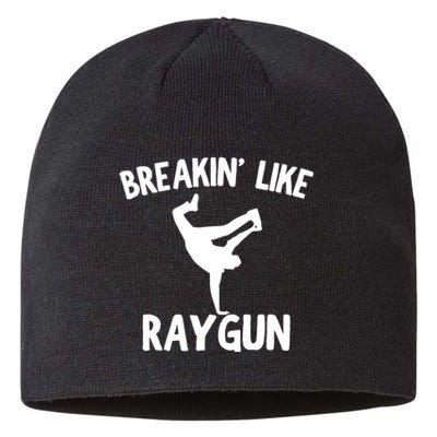 Breakin Like Raygun Viral B Girl Breakdancing Gifts Sustainable Beanie