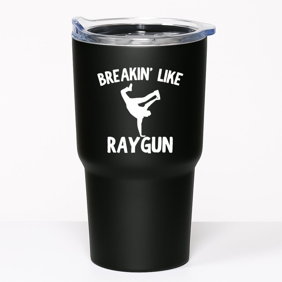 Breakin Like Raygun Viral B Girl Breakdancing Gifts Tumbler